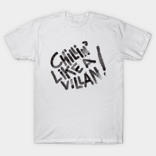 Chilling like a villain tshirt T-Shirt by KO-of-the-self